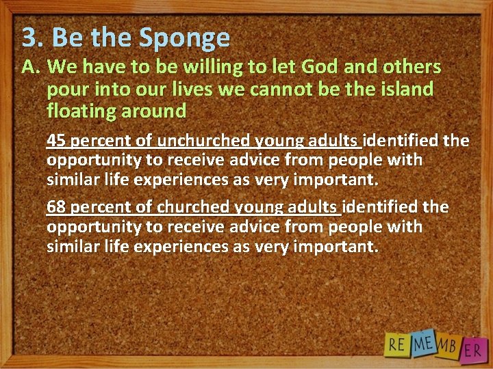 3. Be the Sponge A. We have to be willing to let God and