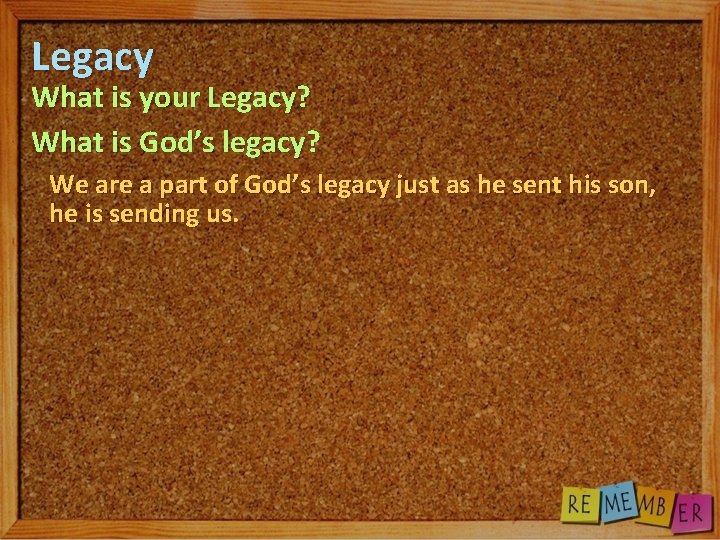 Legacy What is your Legacy? What is God’s legacy? We are a part of