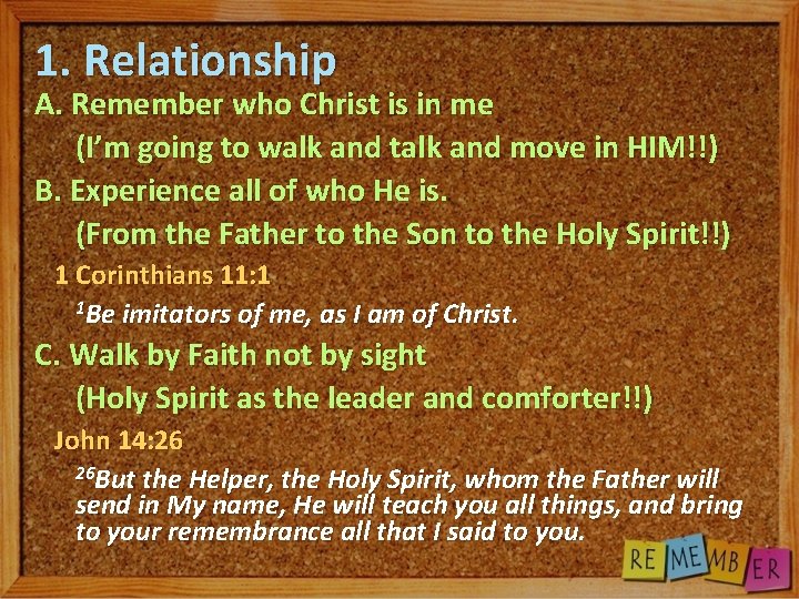 1. Relationship A. Remember who Christ is in me (I’m going to walk and