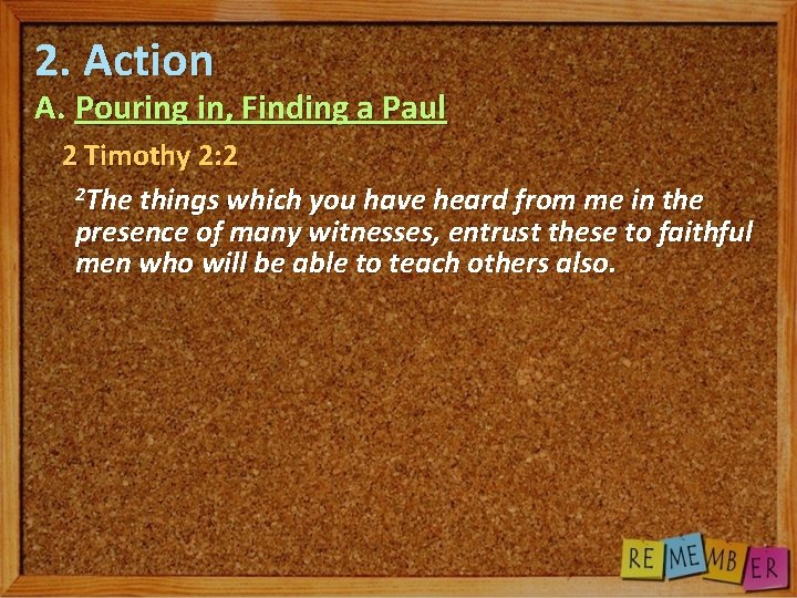 2. Action A. Pouring in, Finding a Paul 2 Timothy 2: 2 2 The