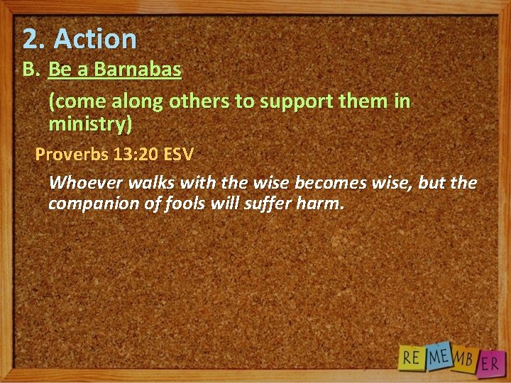 2. Action B. Be a Barnabas (come along others to support them in ministry)