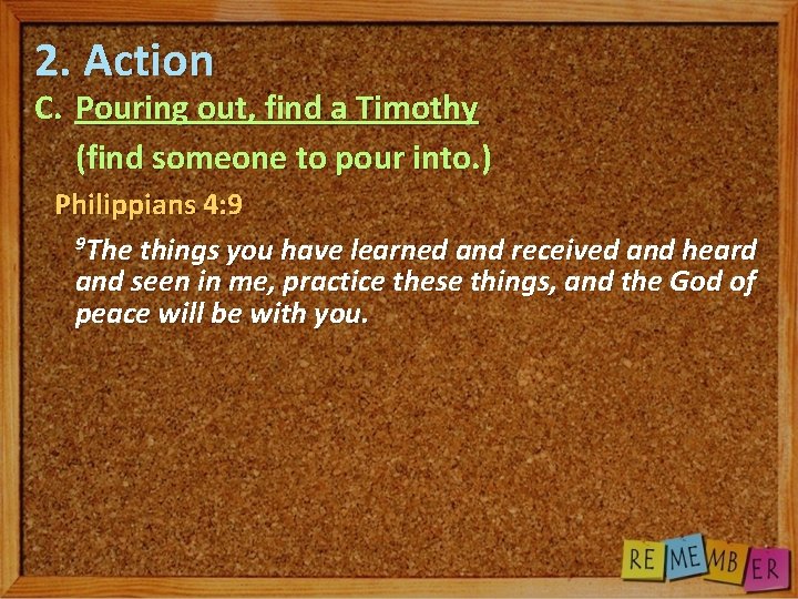 2. Action C. Pouring out, find a Timothy (find someone to pour into. )