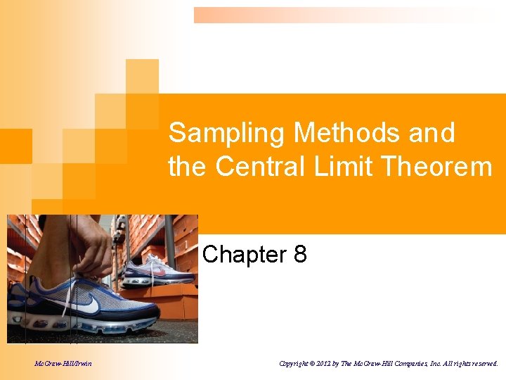 Sampling Methods and the Central Limit Theorem Chapter 8 Mc. Graw-Hill/Irwin Copyright © 2012