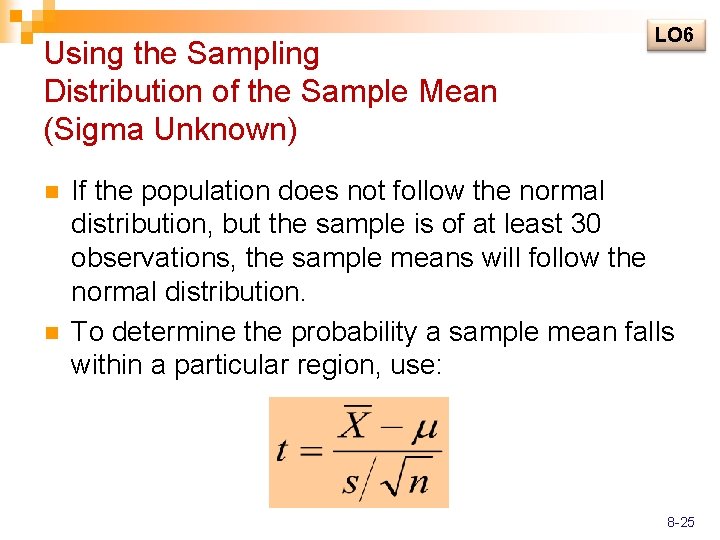 Using the Sampling Distribution of the Sample Mean (Sigma Unknown) n n LO 6