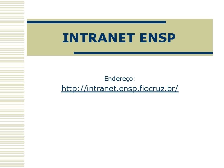 INTRANET ENSP Endereço: http: //intranet. ensp. fiocruz. br/ 