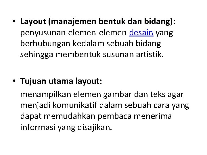  • Layout (manajemen bentuk dan bidang): penyusunan elemen-elemen desain yang berhubungan kedalam sebuah