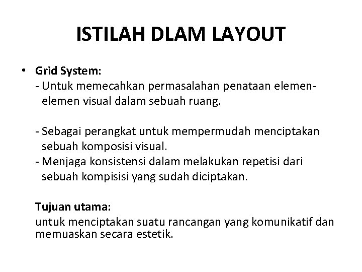 ISTILAH DLAM LAYOUT • Grid System: - Untuk memecahkan permasalahan penataan elemen- elemen visual