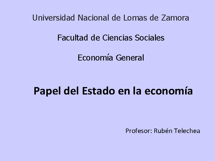 Universidad Nacional de Lomas de Zamora Facultad de Ciencias Sociales Economía General Papel del