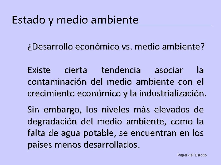 Estado y medio ambiente ¿Desarrollo económico vs. medio ambiente? Existe cierta tendencia asociar la