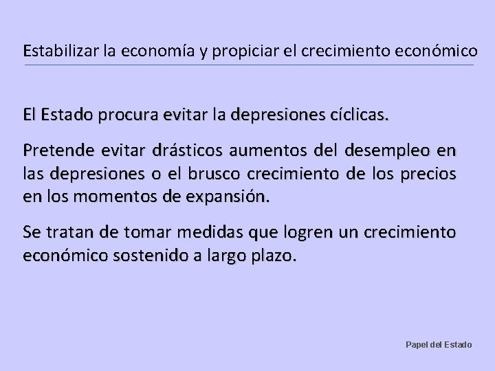 Estabilizar la economía y propiciar el crecimiento económico El Estado procura evitar la depresiones