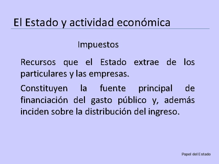 El Estado y actividad económica Impuestos Recursos que el Estado extrae de los particulares