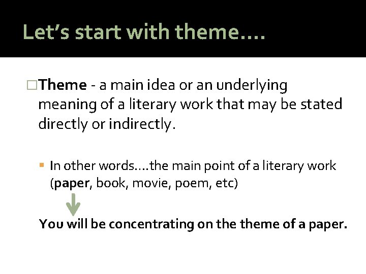 Let’s start with theme…. �Theme - a main idea or an underlying meaning of