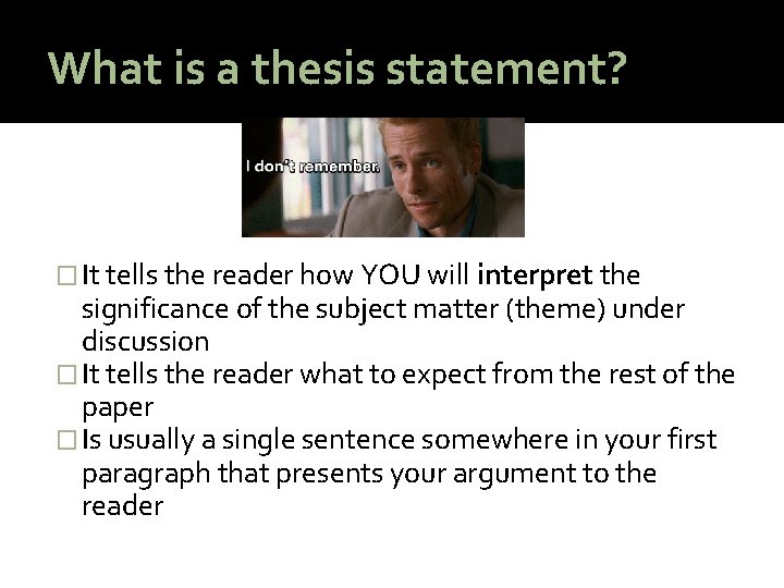 What is a thesis statement? � It tells the reader how YOU will interpret