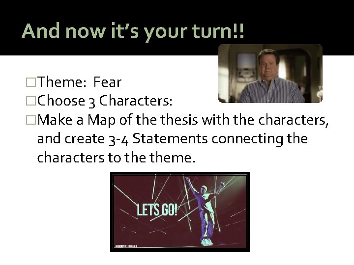 And now it’s your turn!! �Theme: Fear �Choose 3 Characters: �Make a Map of