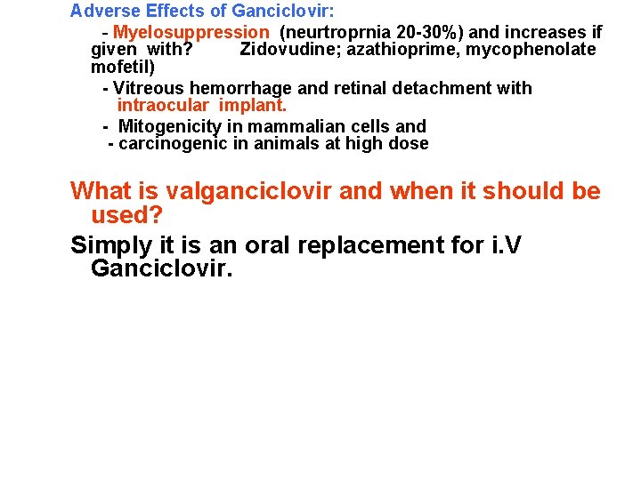 Adverse Effects of Ganciclovir: - Myelosuppression (neurtroprnia 20 -30%) and increases if given with?