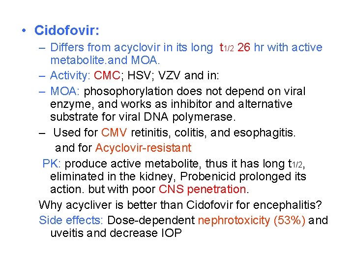  • Cidofovir: – Differs from acyclovir in its long t 1/2 26 hr