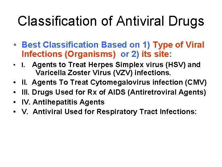 Classification of Antiviral Drugs • Best Classification Based on 1) Type of Viral Infections