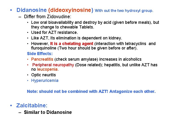  • Didanosine (dideoxyinosine) With out the two hydroxyl group. – Differ from Zidovudine: