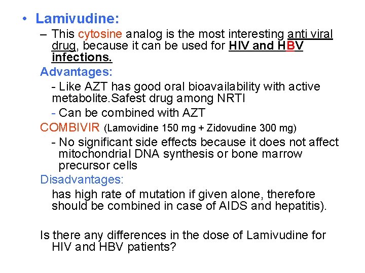  • Lamivudine: – This cytosine analog is the most interesting anti viral drug,