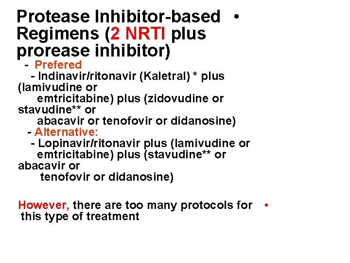 Protease Inhibitor-based • Regimens (2 NRTI plus prorease inhibitor) - Prefered - Indinavir/ritonavir (Kaletral)
