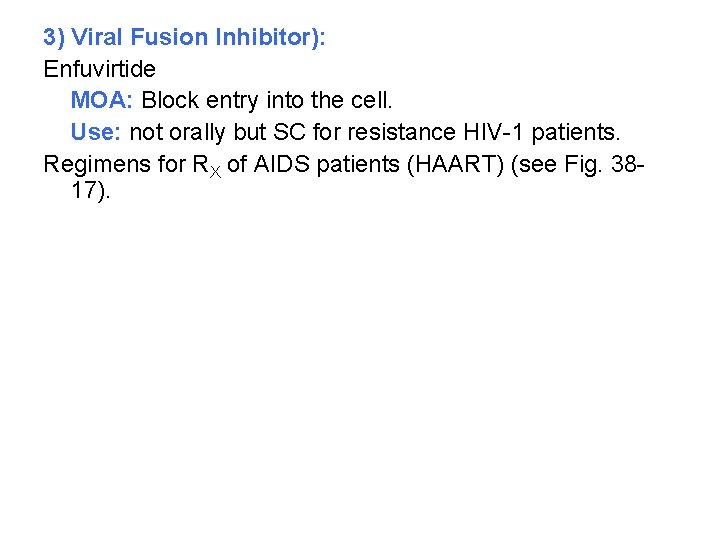 3) Viral Fusion Inhibitor): Enfuvirtide MOA: Block entry into the cell. Use: not orally