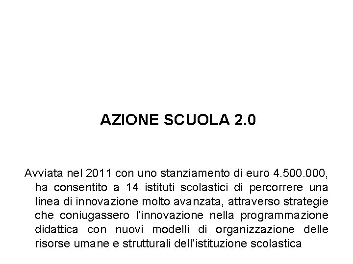 AZIONE SCUOLA 2. 0 Avviata nel 2011 con uno stanziamento di euro 4. 500. AZIONE SCUOLA 2. 0 Avviata nel 2011 con uno stanziamento di euro 4. 500.