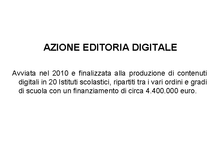 AZIONE EDITORIA DIGITALE Avviata nel 2010 e finalizzata alla produzione di contenuti digitali in AZIONE EDITORIA DIGITALE Avviata nel 2010 e finalizzata alla produzione di contenuti digitali in