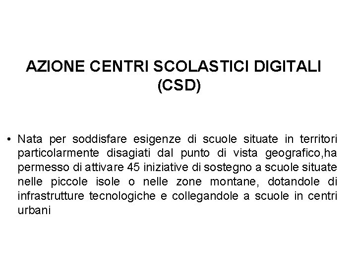 AZIONE CENTRI SCOLASTICI DIGITALI (CSD) • Nata per soddisfare esigenze di scuole situate in AZIONE CENTRI SCOLASTICI DIGITALI (CSD) • Nata per soddisfare esigenze di scuole situate in