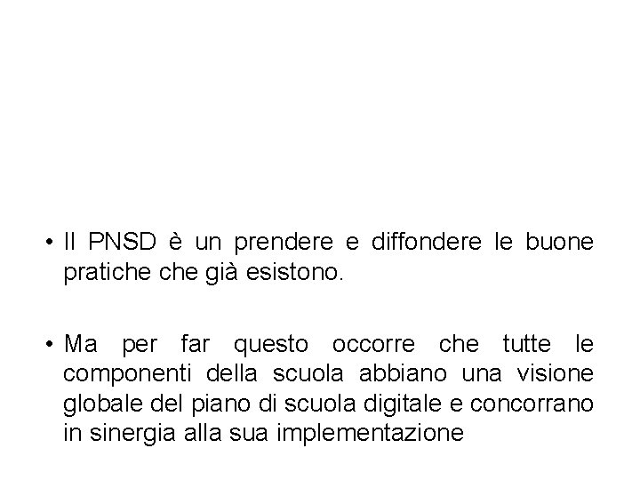 • Il PNSD è un prendere e diffondere le buone pratiche già esistono. • Il PNSD è un prendere e diffondere le buone pratiche già esistono.