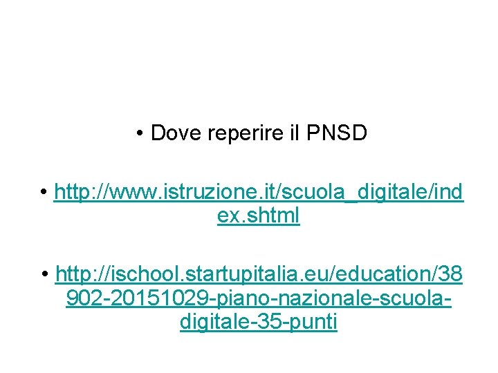  • Dove reperire il PNSD • http: //www. istruzione. it/scuola_digitale/ind ex. shtml •
