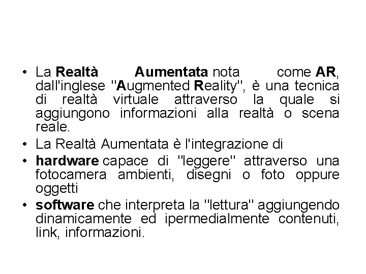  • La Realtà Aumentata nota come AR, dall'inglese "Augmented Reality", è una tecnica