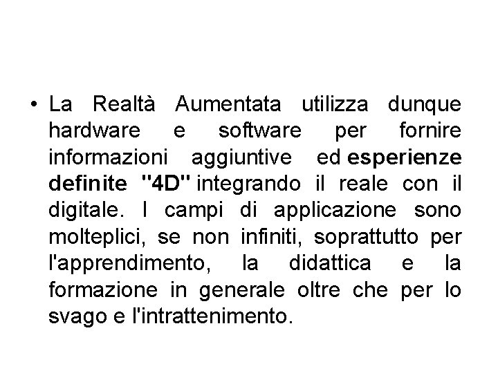 • La Realtà Aumentata utilizza dunque hardware e software per fornire informazioni aggiuntive • La Realtà Aumentata utilizza dunque hardware e software per fornire informazioni aggiuntive
