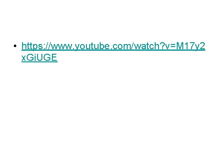 • https: //www. youtube. com/watch? v=M 17 y 2 x. Gi. UGE • https: //www. youtube. com/watch? v=M 17 y 2 x. Gi. UGE