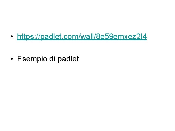  • https: //padlet. com/wall/8 e 59 emxez 2 l 4 • Esempio di