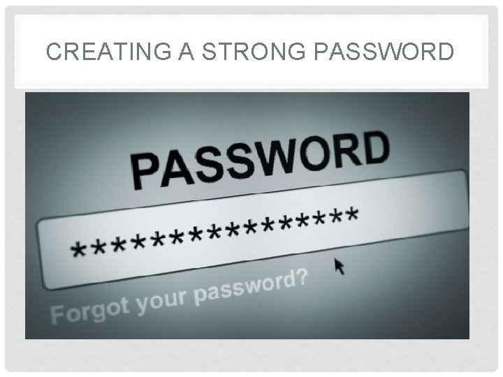 CREATING A STRONG PASSWORD 