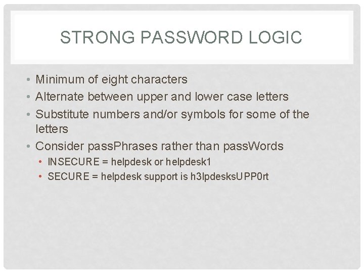 STRONG PASSWORD LOGIC • Minimum of eight characters • Alternate between upper and lower