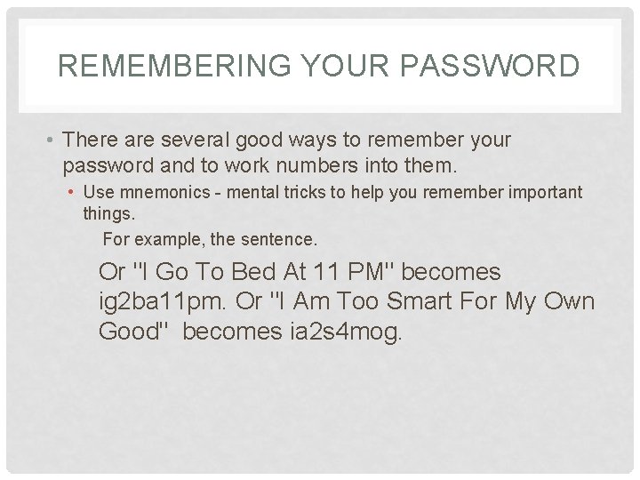 REMEMBERING YOUR PASSWORD • There are several good ways to remember your password and