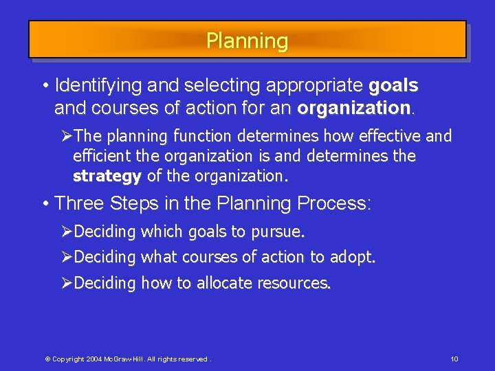 Planning • Identifying and selecting appropriate goals and courses of action for an organization.