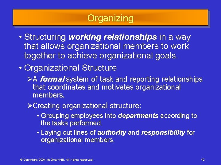 Organizing • Structuring working relationships in a way that allows organizational members to work