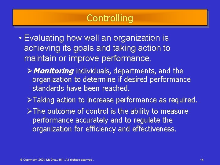 Controlling • Evaluating how well an organization is achieving its goals and taking action