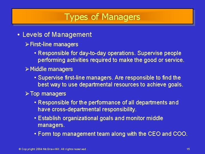 Types of Managers • Levels of Management First-line managers • Responsible for day-to-day operations.