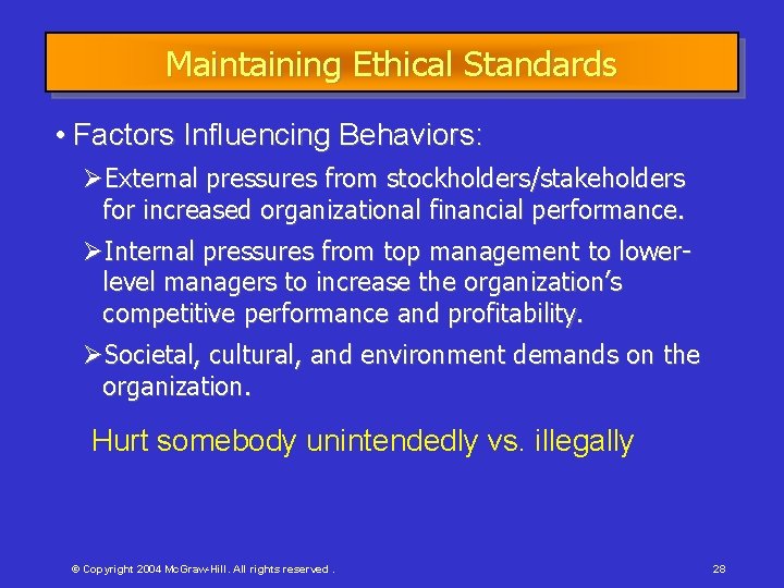 Maintaining Ethical Standards • Factors Influencing Behaviors: External pressures from stockholders/stakeholders for increased organizational