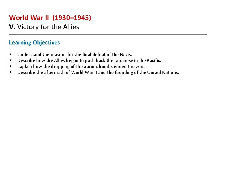 World War II (1930– 1945) V. Victory for the Allies Learning Objectives • •