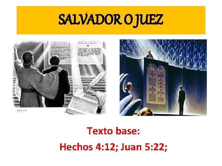 SALVADOR O JUEZ Texto base: Hechos 4: 12; Juan 5: 22; 