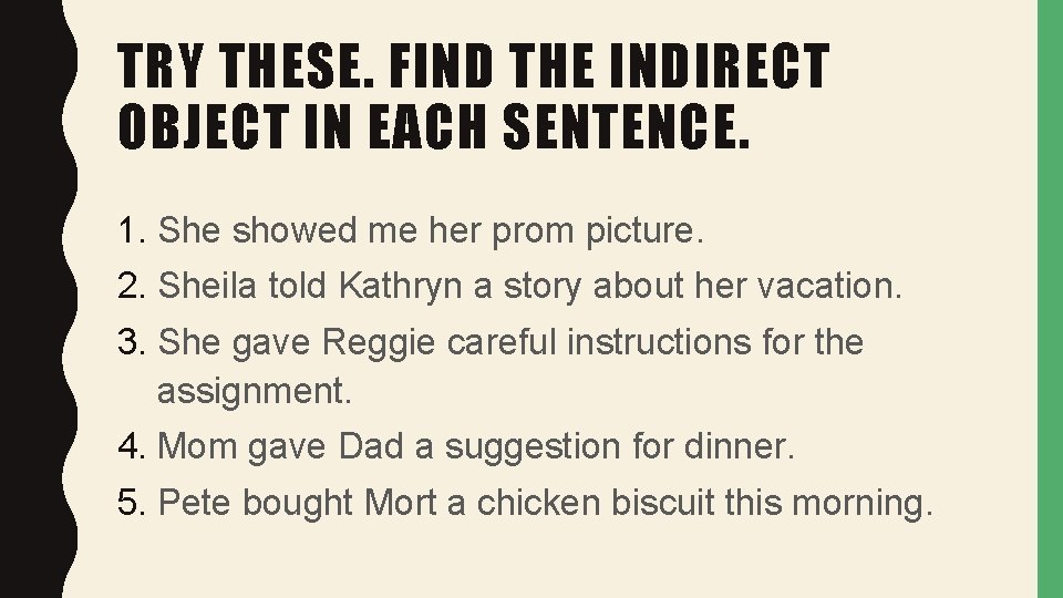 TRY THESE. FIND THE INDIRECT OBJECT IN EACH SENTENCE. 1. She showed me her