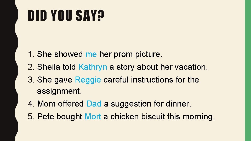 DID YOU SAY? 1. She showed me her prom picture. 2. Sheila told Kathryn