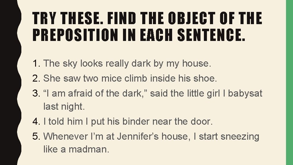 TRY THESE. FIND THE OBJECT OF THE PREPOSITION IN EACH SENTENCE. 1. The sky