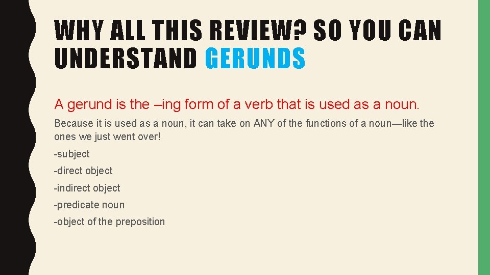 WHY ALL THIS REVIEW? SO YOU CAN UNDERSTAND GERUNDS A gerund is the –ing