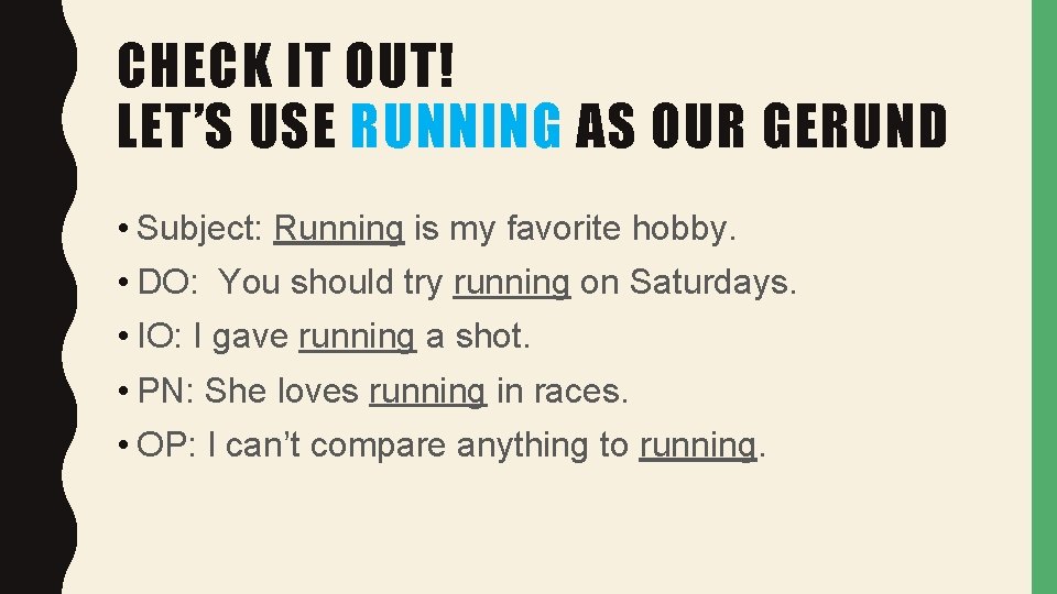 CHECK IT OUT! LET’S USE RUNNING AS OUR GERUND • Subject: Running is my