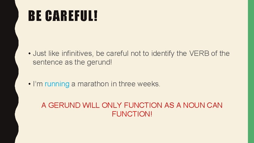 BE CAREFUL! • Just like infinitives, be careful not to identify the VERB of
